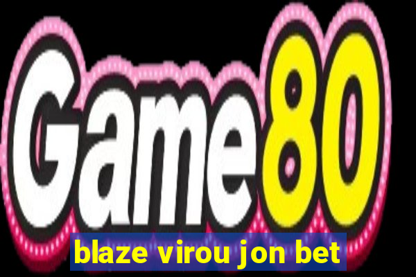 blaze virou jon bet