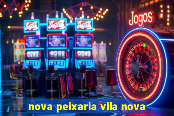 nova peixaria vila nova