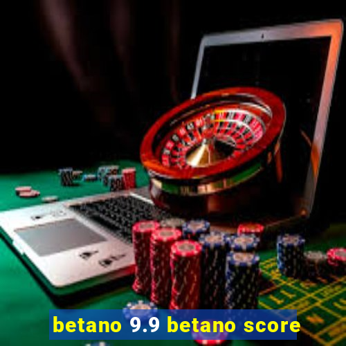 betano 9.9 betano score