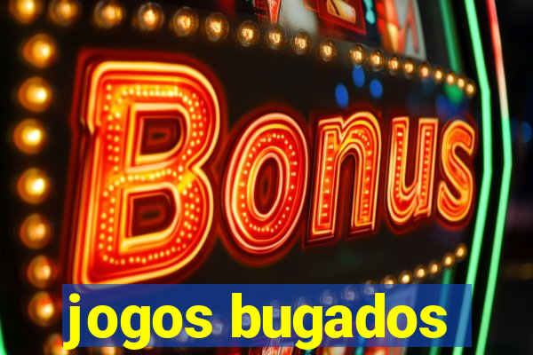 jogos bugados