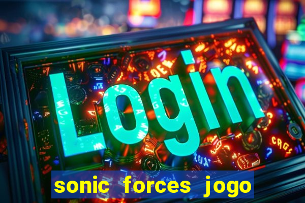 sonic forces jogo de corrida dinheiro infinito