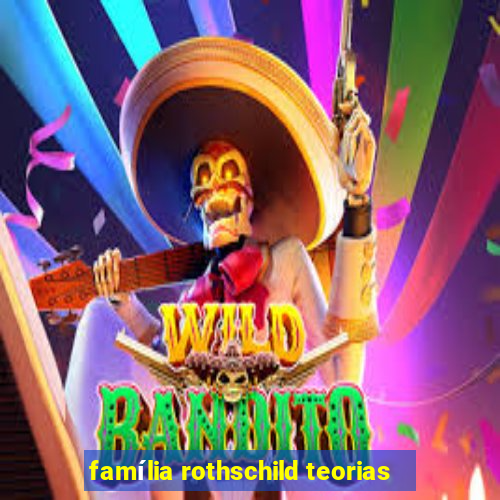 família rothschild teorias