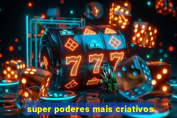 super poderes mais criativos