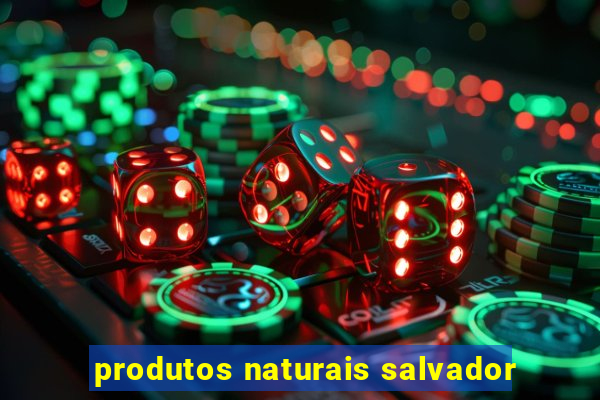 produtos naturais salvador