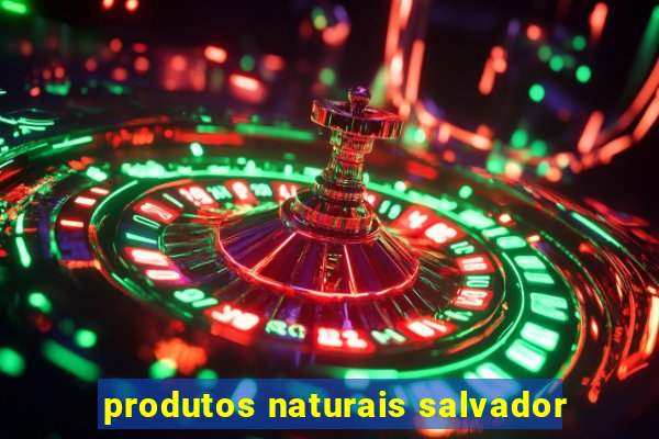 produtos naturais salvador