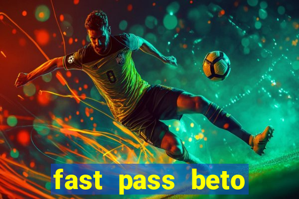 fast pass beto carrero valor