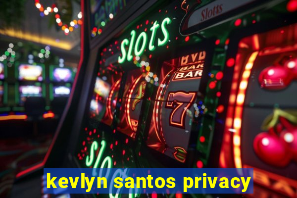 kevlyn santos privacy