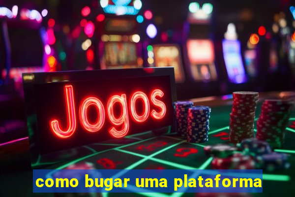 como bugar uma plataforma