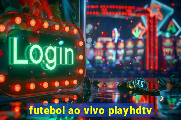 futebol ao vivo playhdtv