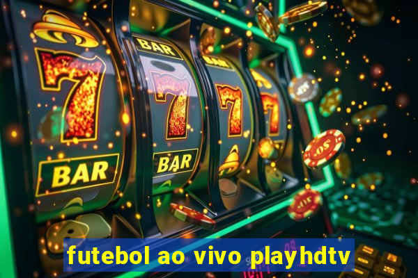 futebol ao vivo playhdtv