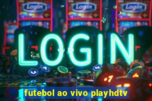 futebol ao vivo playhdtv