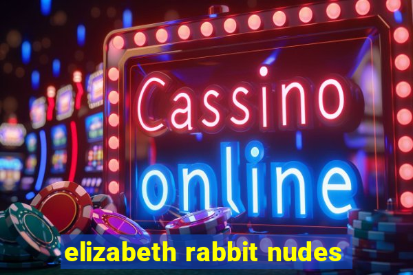 elizabeth rabbit nudes