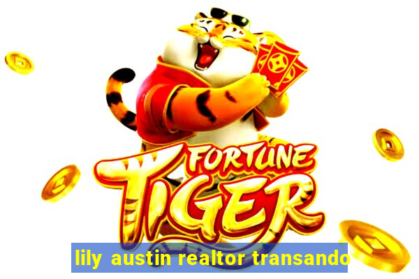 lily austin realtor transando