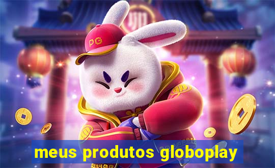 meus produtos globoplay