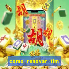 como renovar tim beta antes do prazo