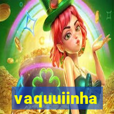 vaquuiinha