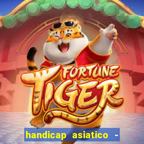 handicap asiatico - 1 o que significa