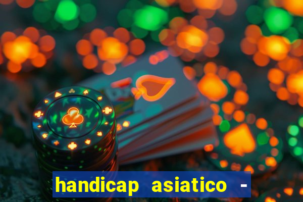 handicap asiatico - 1 o que significa