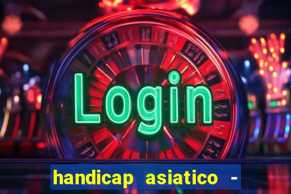 handicap asiatico - 1 o que significa