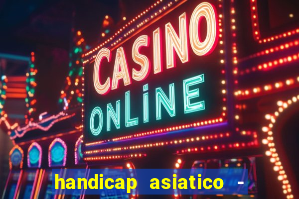 handicap asiatico - 1 o que significa