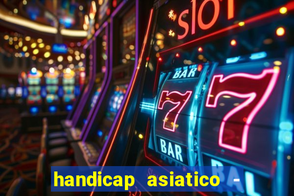 handicap asiatico - 1 o que significa