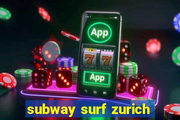 subway surf zurich