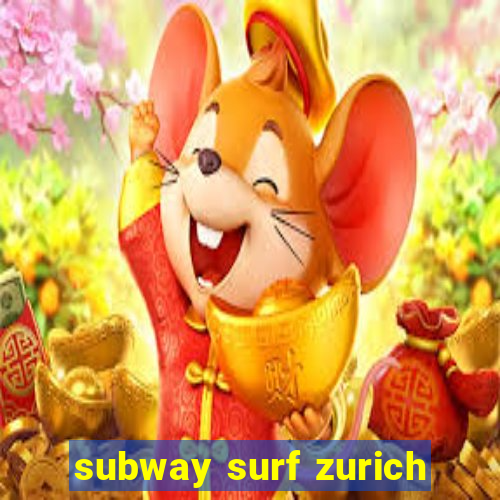 subway surf zurich