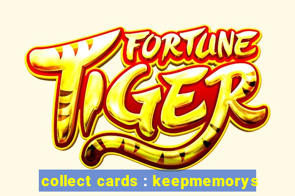 collect cards : keepmemorys