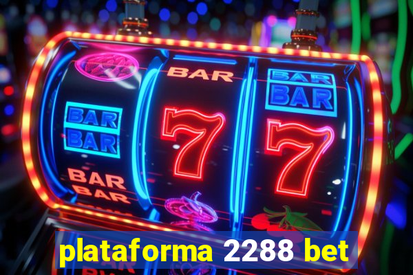 plataforma 2288 bet