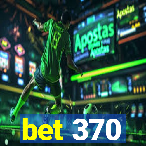 bet 370