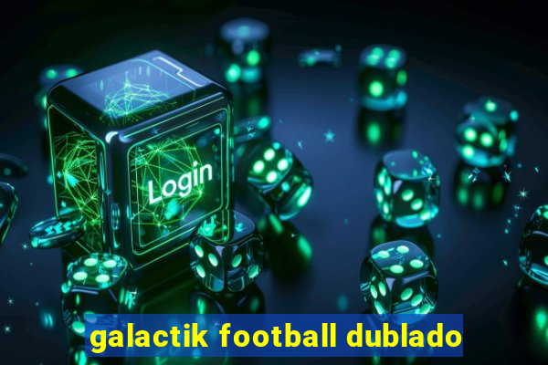 galactik football dublado