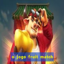 o jogo fruit match paga mesmo