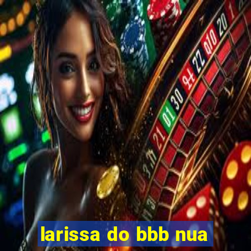 larissa do bbb nua