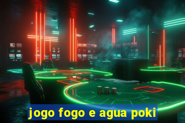 jogo fogo e agua poki