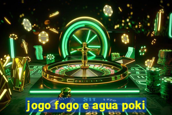 jogo fogo e agua poki