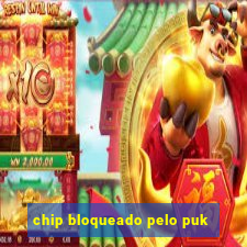 chip bloqueado pelo puk