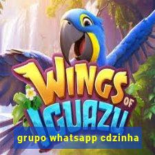 grupo whatsapp cdzinha