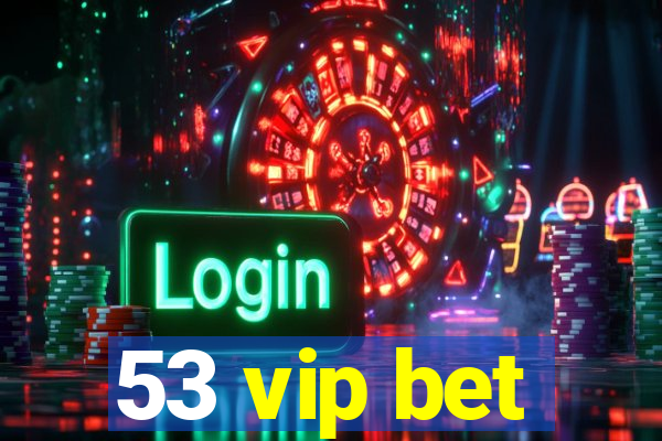 53 vip bet