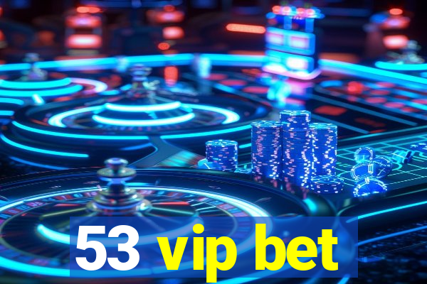 53 vip bet