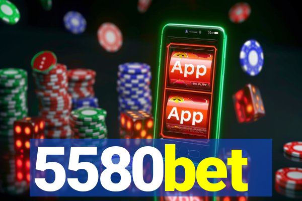 5580bet