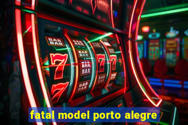 fatal model porto alegre