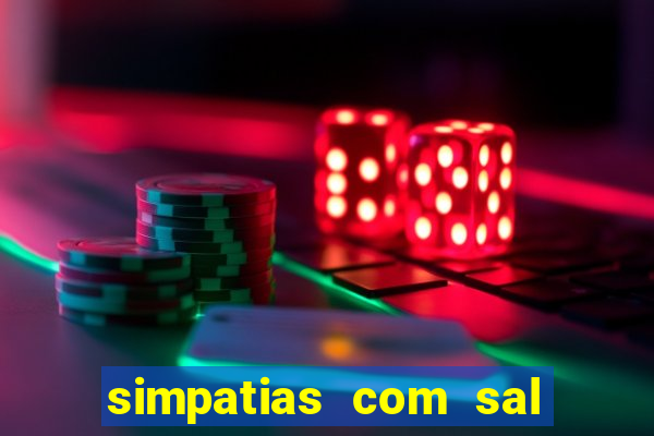 simpatias com sal grosso para afastar pessoas