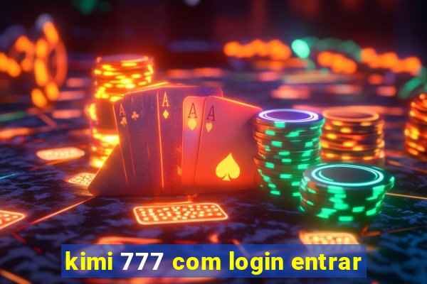 kimi 777 com login entrar