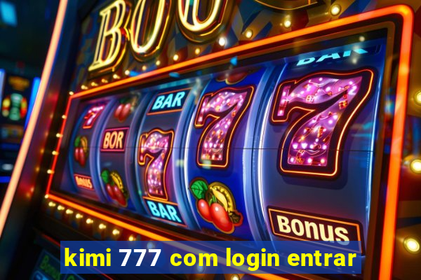 kimi 777 com login entrar