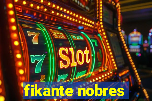 fikante nobres