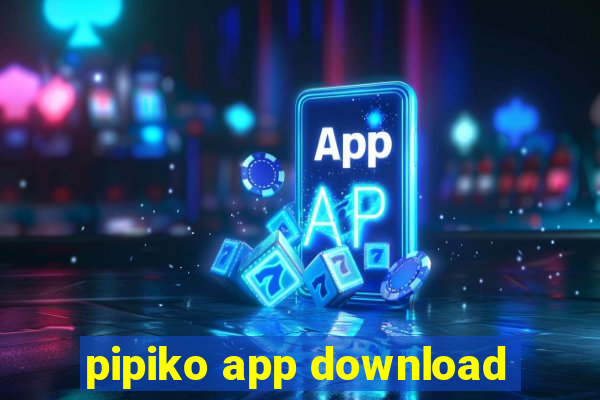 pipiko app download