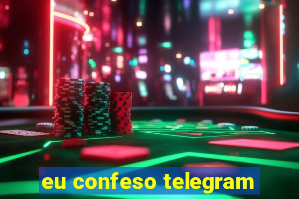 eu confeso telegram