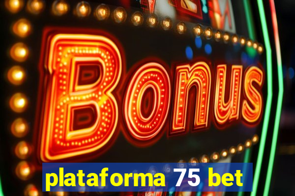 plataforma 75 bet