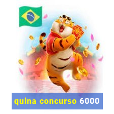 quina concurso 6000