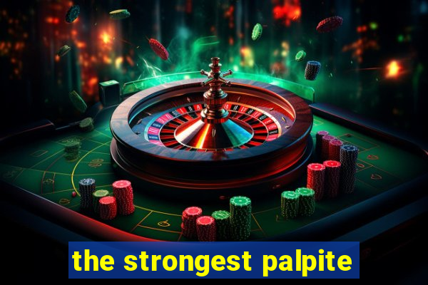 the strongest palpite